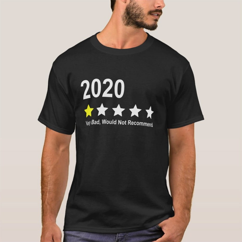 Black T-Shirt with "2020: Very Bad, Would Not Recommend" in white letters. 
